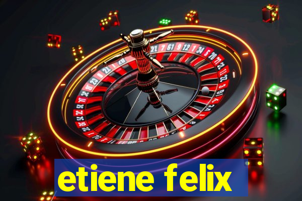 etiene felix